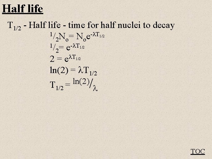 Half life T 1/2 - Half life - time for half nuclei to decay