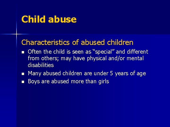 Child abuse Characteristics of abused children n Often the child is seen as “special”