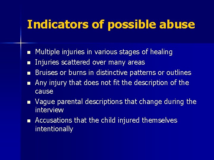 Indicators of possible abuse n n n Multiple injuries in various stages of healing