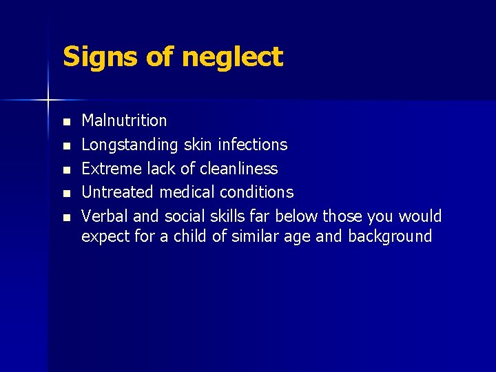 Signs of neglect n n n Malnutrition Longstanding skin infections Extreme lack of cleanliness