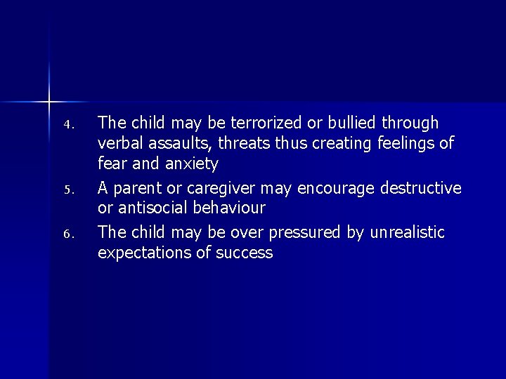 4. 5. 6. The child may be terrorized or bullied through verbal assaults, threats