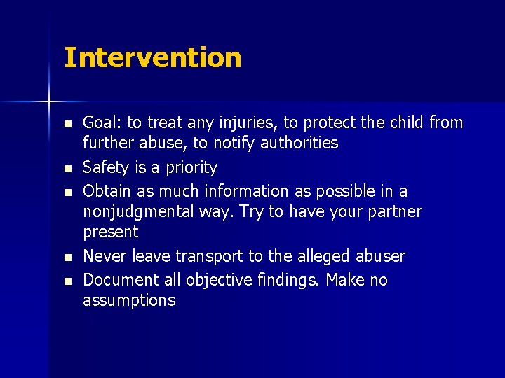 Intervention n n Goal: to treat any injuries, to protect the child from further