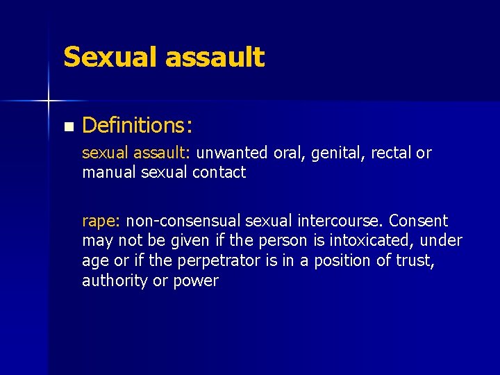 Sexual assault n Definitions: sexual assault: unwanted oral, genital, rectal or manual sexual contact