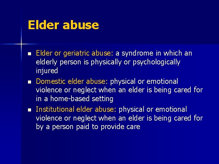 Elder abuse n n n Elder or geriatric abuse: a syndrome in which an