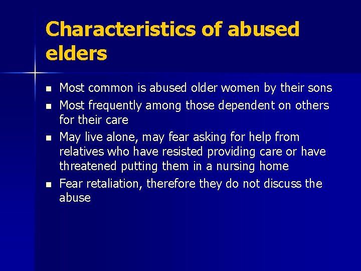 Characteristics of abused elders n n Most common is abused older women by their