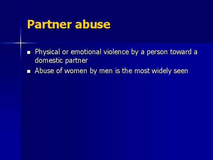 Partner abuse n n Physical or emotional violence by a person toward a domestic