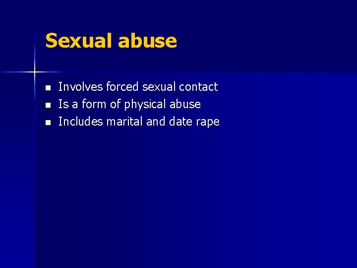 Sexual abuse n n n Involves forced sexual contact Is a form of physical
