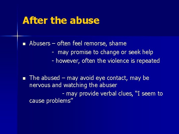 After the abuse n Abusers – often feel remorse, shame - may promise to