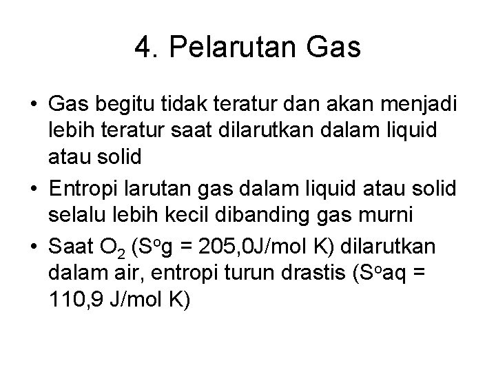 4. Pelarutan Gas • Gas begitu tidak teratur dan akan menjadi lebih teratur saat