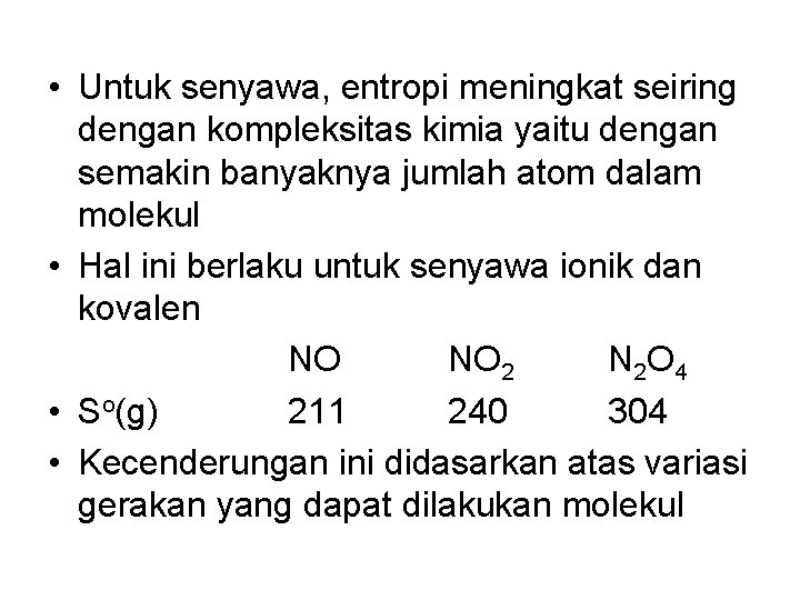  • Untuk senyawa, entropi meningkat seiring dengan kompleksitas kimia yaitu dengan semakin banyaknya