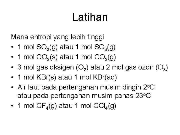 Latihan Mana entropi yang lebih tinggi • 1 mol SO 2(g) atau 1 mol