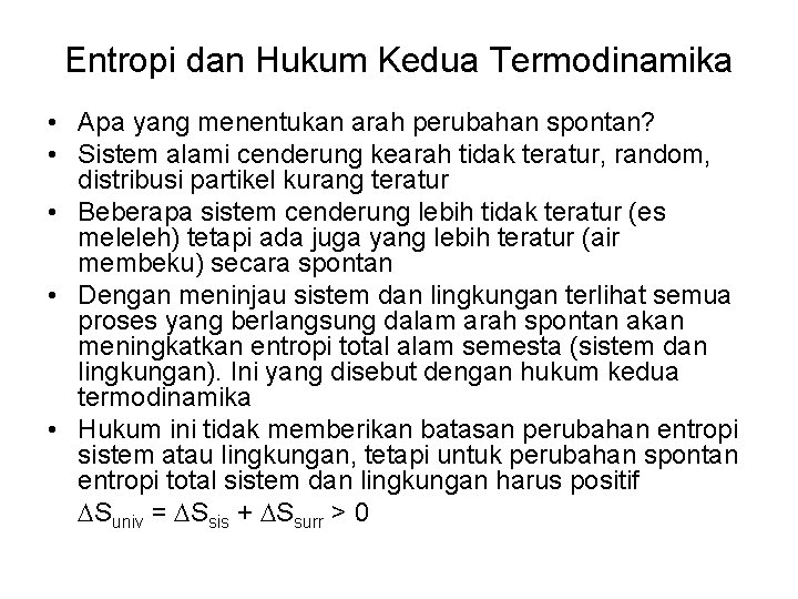 Entropi dan Hukum Kedua Termodinamika • Apa yang menentukan arah perubahan spontan? • Sistem