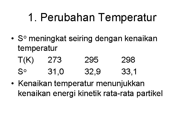 1. Perubahan Temperatur • So meningkat seiring dengan kenaikan temperatur T(K) 273 295 298