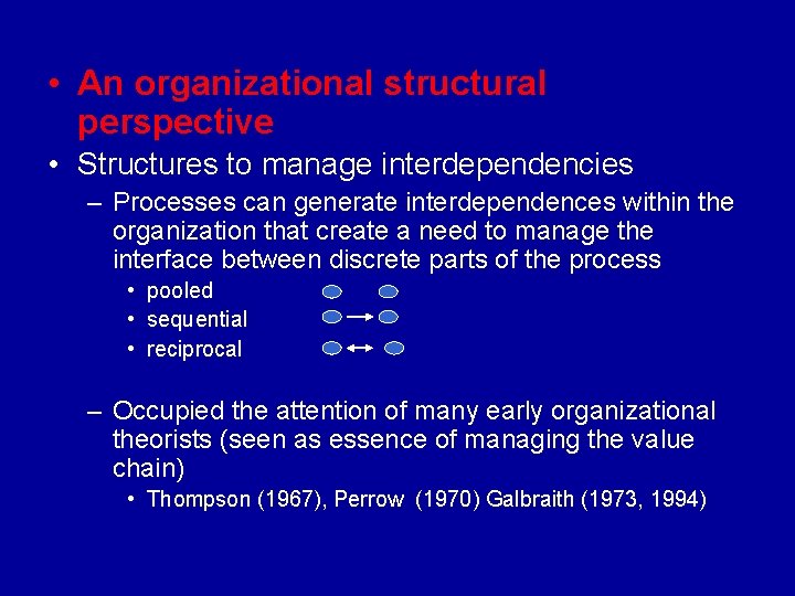  • An organizational structural perspective • Structures to manage interdependencies – Processes can