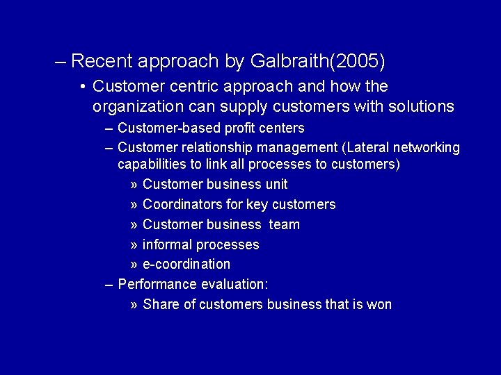 – Recent approach by Galbraith(2005) • Customer centric approach and how the organization can