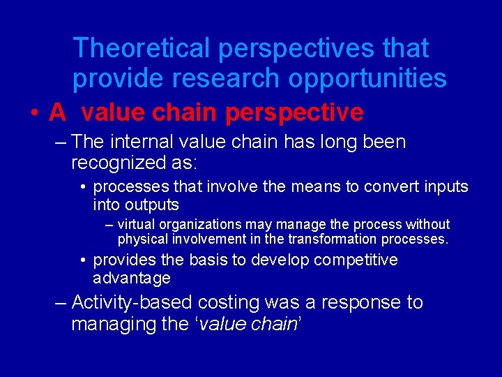 Theoretical perspectives that provide research opportunities • A value chain perspective – The internal