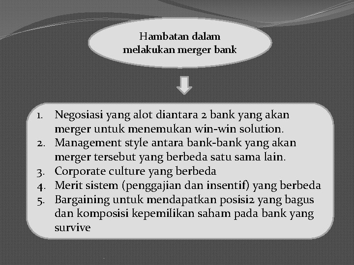 Hambatan dalam melakukan merger bank 1. Negosiasi yang alot diantara 2 bank yang akan