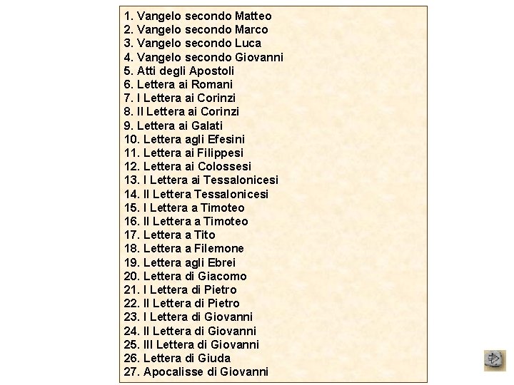 1. Vangelo secondo Matteo 2. Vangelo secondo Marco 3. Vangelo secondo Luca 4. Vangelo