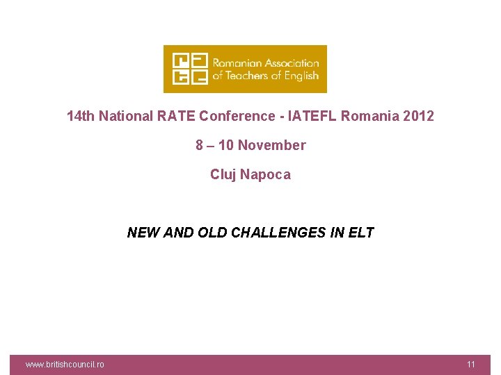 14 th National RATE Conference - IATEFL Romania 2012 8 – 10 November Cluj