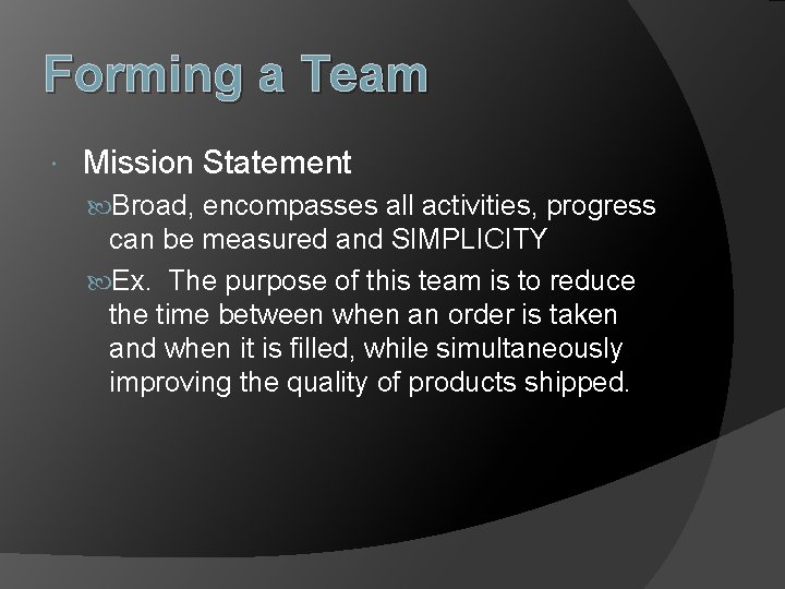 Forming a Team Mission Statement Broad, encompasses all activities, progress can be measured and
