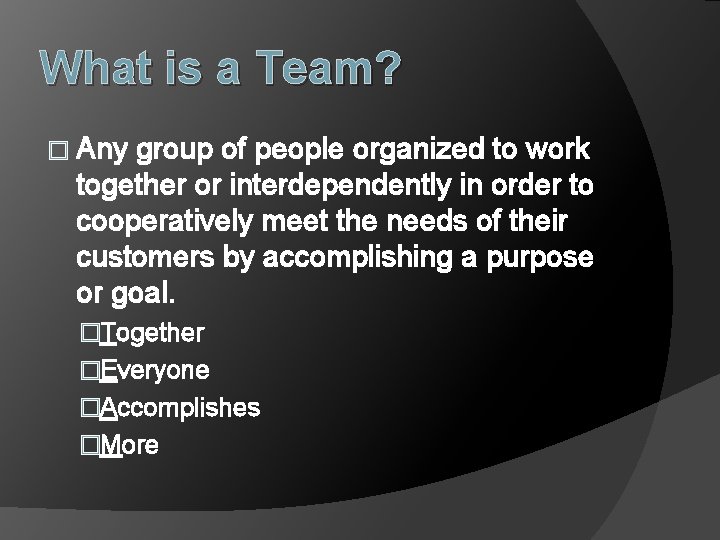 What is a Team? � Any group of people organized to work together or