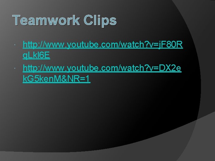 Teamwork Clips http: //www. youtube. com/watch? v=j. F 80 R q. Lkl 6 E