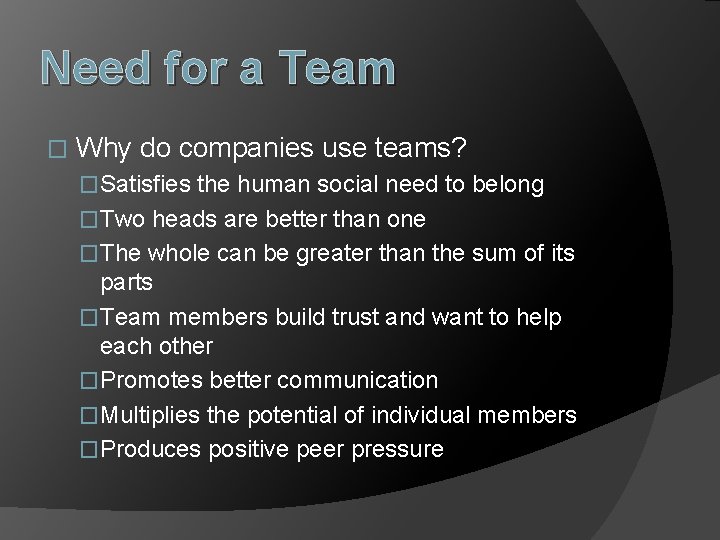 Need for a Team � Why do companies use teams? �Satisfies the human social