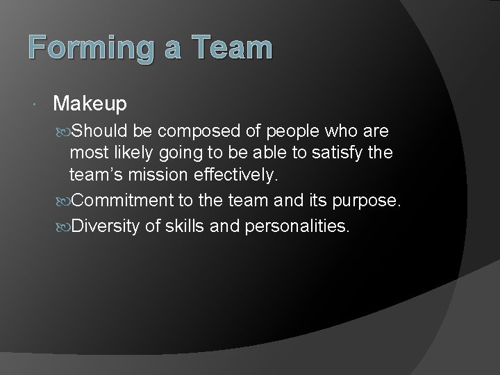 Forming a Team Makeup Should be composed of people who are most likely going