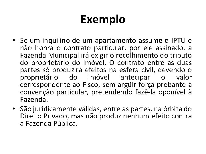 Exemplo • Se um inquilino de um apartamento assume o IPTU e não honra