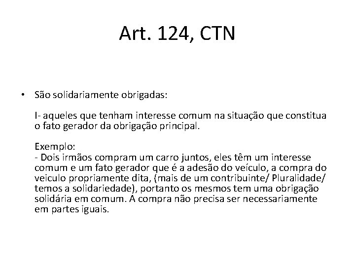 Art. 124, CTN • São solidariamente obrigadas: I- aqueles que tenham interesse comum na