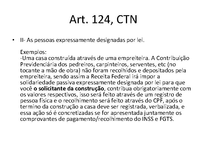 Art. 124, CTN • II- As pessoas expressamente designadas por lei. Exemplos: -Uma casa