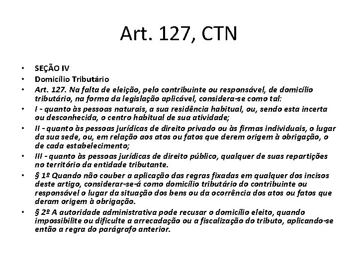 Art. 127, CTN • • SEÇÃO IV Domicílio Tributário Art. 127. Na falta de