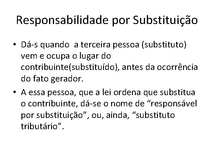 Responsabilidade por Substituição • Dá-s quando a terceira pessoa (substituto) vem e ocupa o