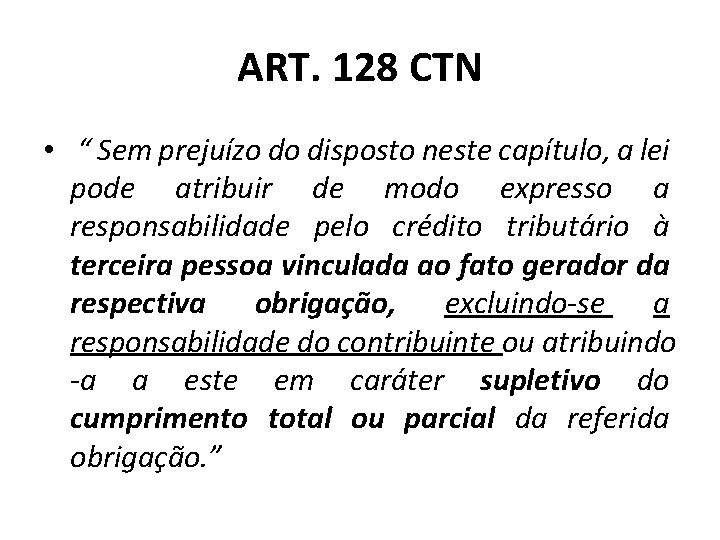 ART. 128 CTN • “ Sem prejuízo do disposto neste capítulo, a lei pode