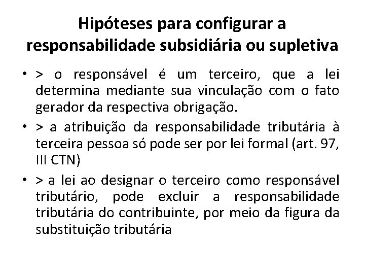 Hipóteses para configurar a responsabilidade subsidiária ou supletiva • > o responsável é um