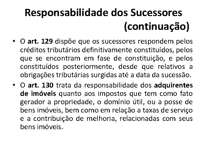 Responsabilidade dos Sucessores (continuação) • O art. 129 dispõe que os sucessores respondem pelos