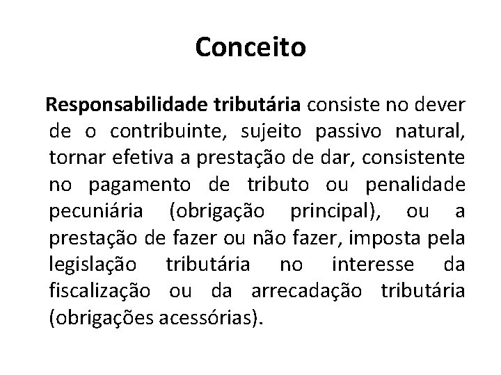 Conceito Responsabilidade tributária consiste no dever de o contribuinte, sujeito passivo natural, tornar efetiva