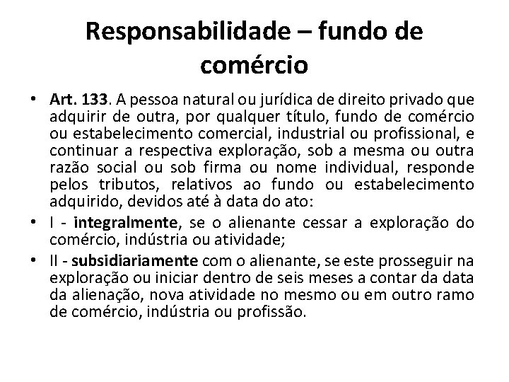 Responsabilidade – fundo de comércio • Art. 133. A pessoa natural ou jurídica de