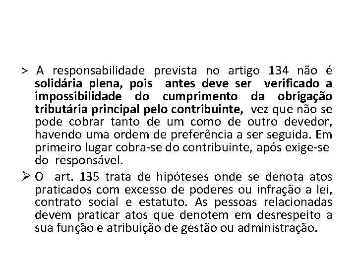 > A responsabilidade prevista no artigo 134 não é solidária plena, pois antes deve