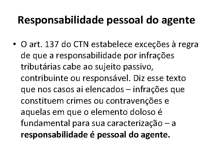 Responsabilidade pessoal do agente • O art. 137 do CTN estabelece exceções à regra