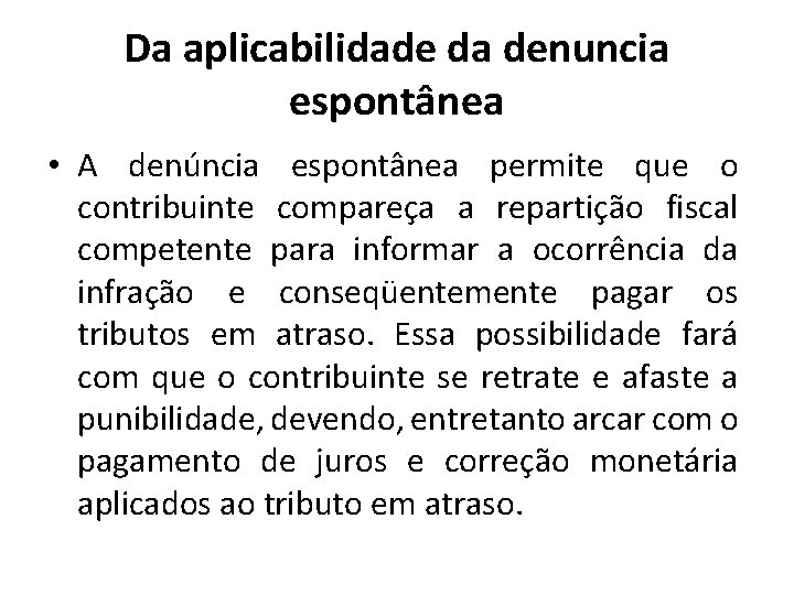 Da aplicabilidade da denuncia espontânea • A denúncia espontânea permite que o contribuinte compareça