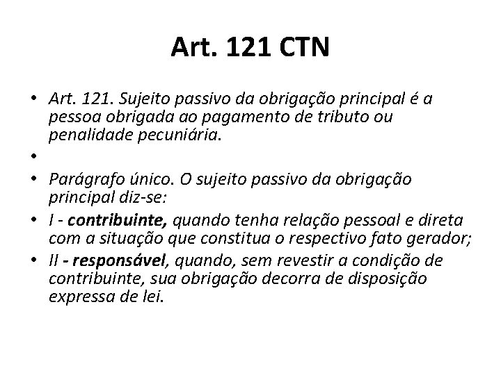 Art. 121 CTN • Art. 121. Sujeito passivo da obrigação principal é a pessoa