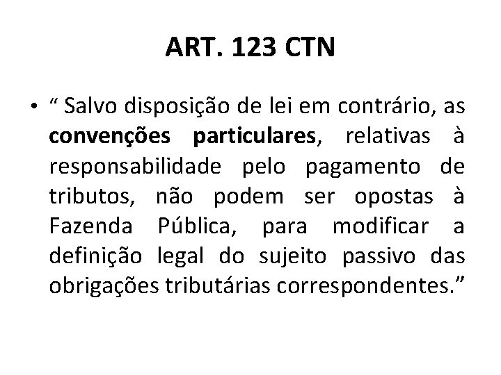 ART. 123 CTN • “ Salvo disposição de lei em contrário, as convenções particulares,