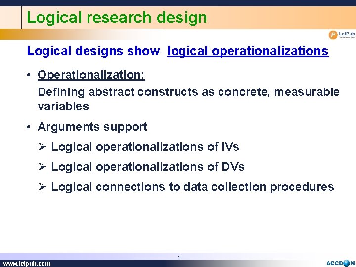 Logical research design Logical designs show logical operationalizations • Operationalization: Defining abstract constructs as