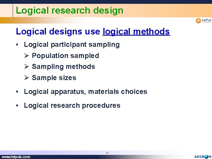 Logical research design Logical designs use logical methods • Logical participant sampling Ø Population
