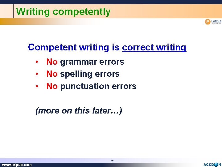 Writing competently Competent writing is correct writing • No grammar errors • No spelling