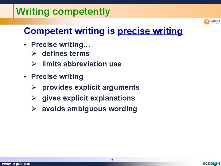 Writing competently Competent writing is precise writing • Precise writing… Ø defines terms Ø