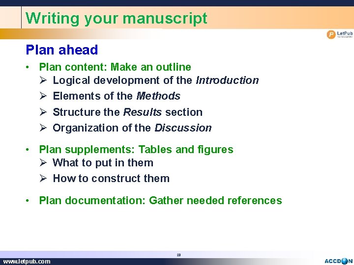 Writing your manuscript Plan ahead • Plan content: Make an outline Ø Logical development