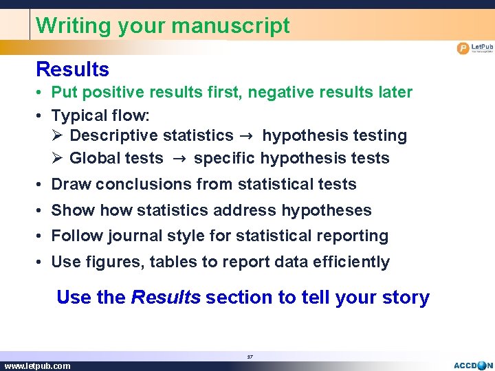 Writing your manuscript Results • Put positive results first, negative results later • Typical