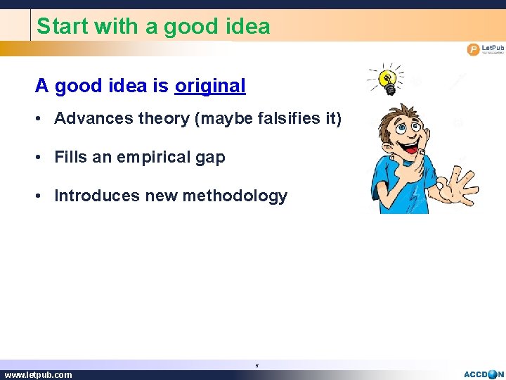 Start with a good idea A good idea is original • Advances theory (maybe